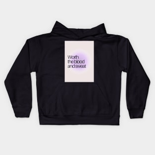 Worth the blood and sweat Kids Hoodie